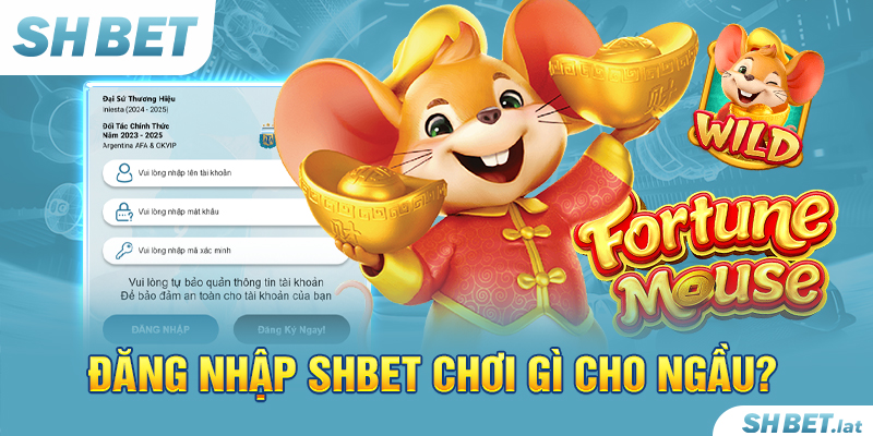Đăng nhập SHBET chơi gì cho ngầu? Đăng nhập SHBET chơi gì cho ngầu?