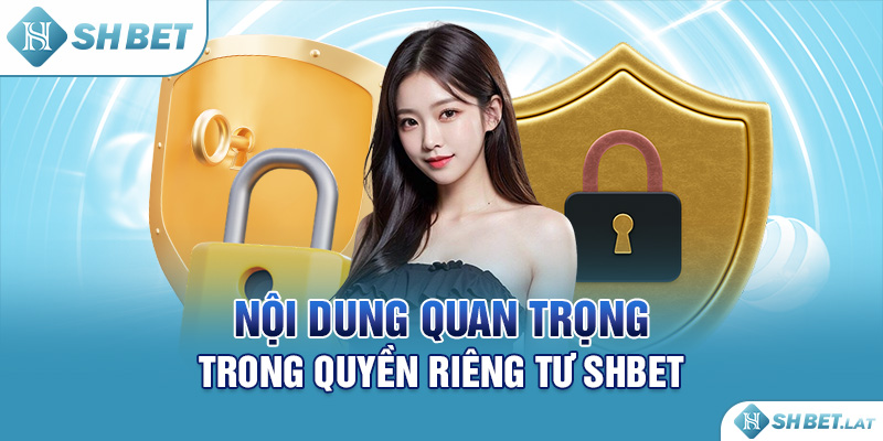 Nội dung quan trọng trong quyền riêng tư SHBET Nội dung quan trọng trong quyền riêng tư SHBET