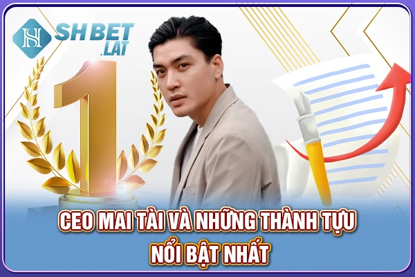 CEO Mai Tài và những thành tựu nổi bật nhất CEO Mai Tài và những thành tựu nổi bật nhất