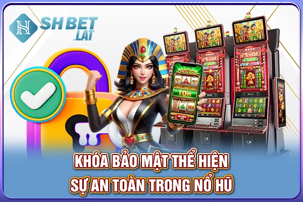 Khóa bảo mật thể hiện sự an toàn trong nổ hũ