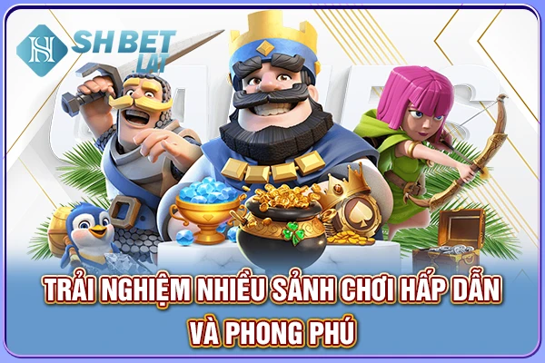 Trải nghiệm nhiều sảnh chơi hấp dẫn và phong phú Trải nghiệm nhiều sảnh chơi hấp dẫn và phong phú